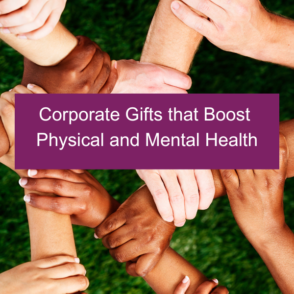 Corporate Gifts with a Vital Kick: Boosting Mental and Physical Health